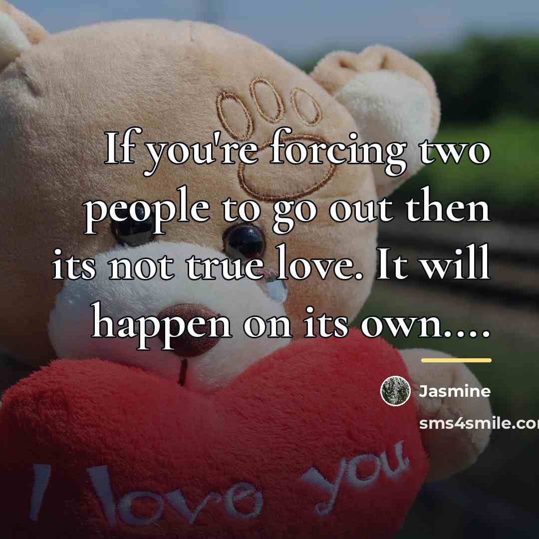 “If you're forcing two people to go out then its…” quote by Jasmine