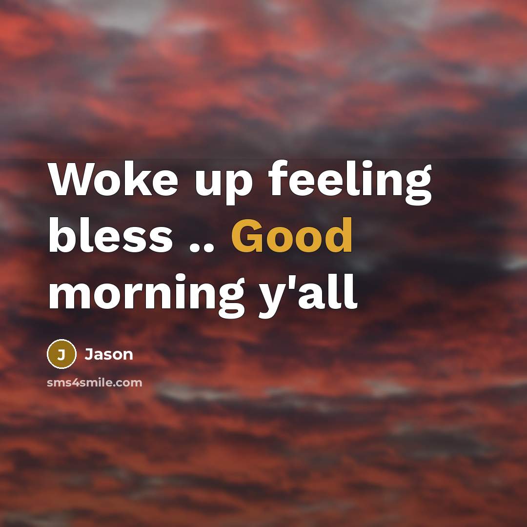 “Woke up feeling bless .. Good morning y'all…” quote by Jason