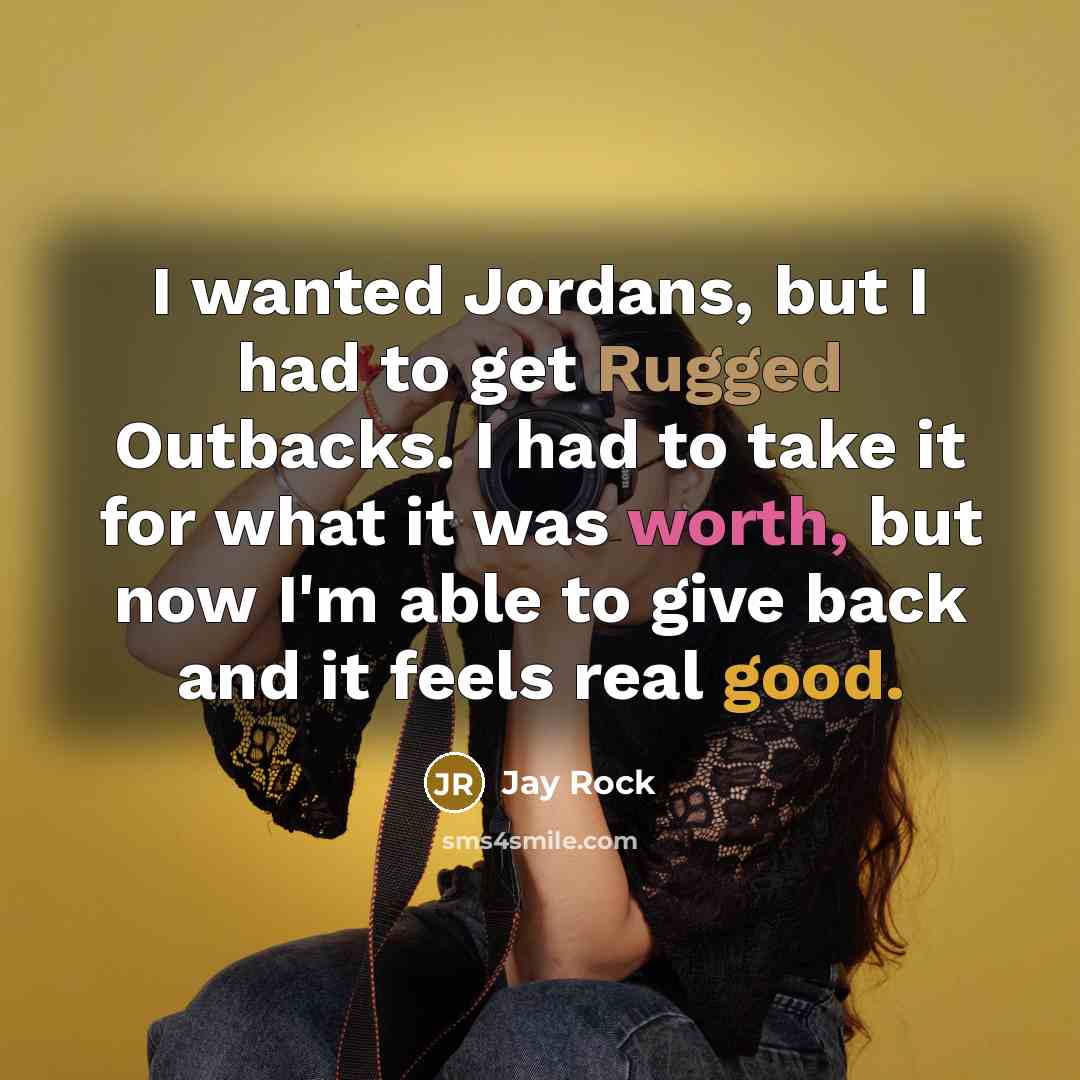 “I wanted Jordans, but I had to get Rugged Outbacks.…” quote by Jay Rock