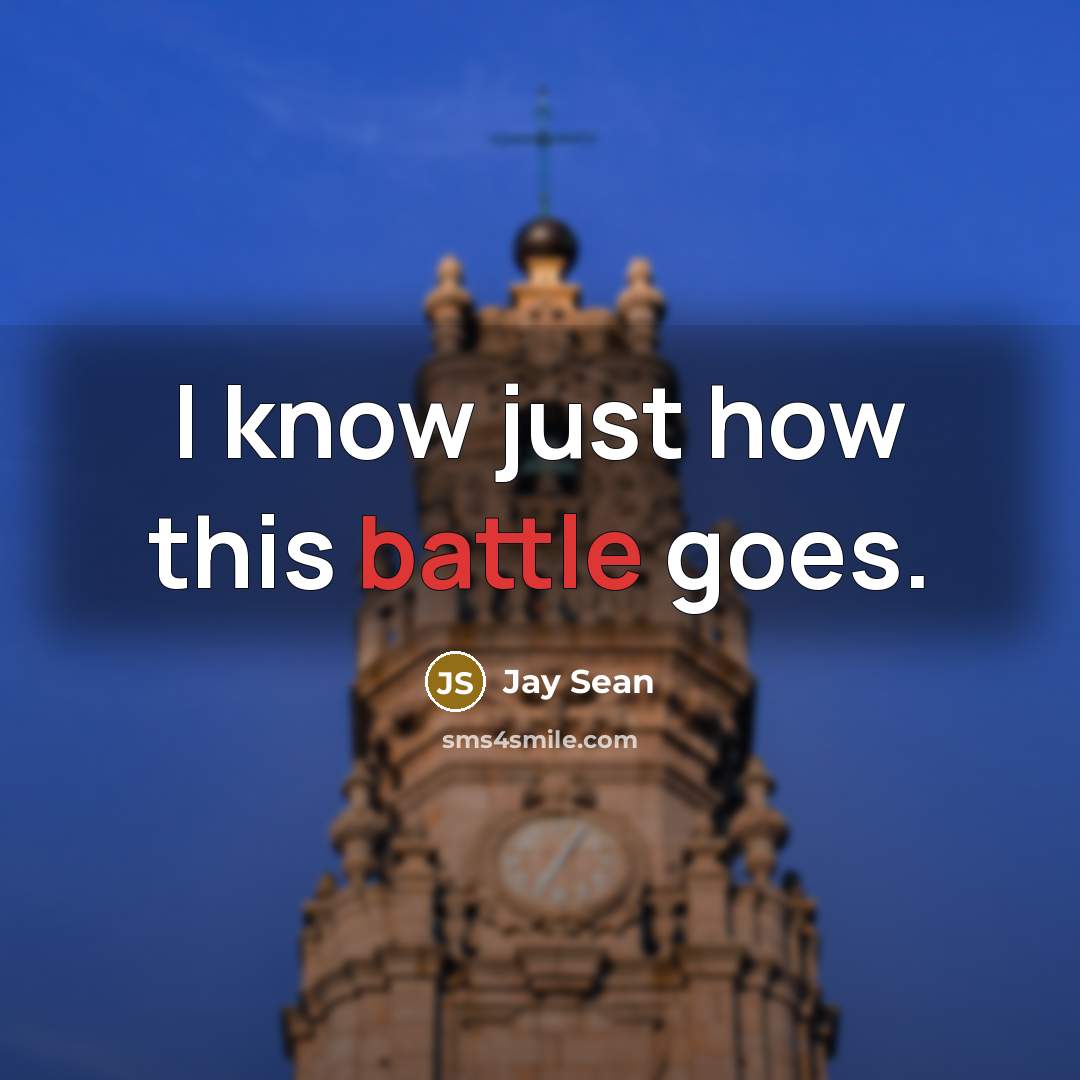 “I know just how this battle goes.…” quote by Jay Sean
