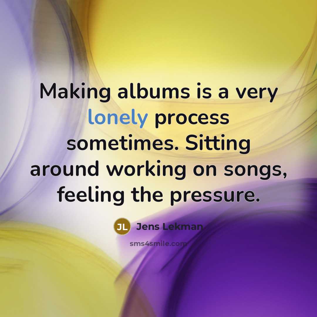 “Making albums is a very lonely process sometimes. Sitting around…” quote by Jens Lekman