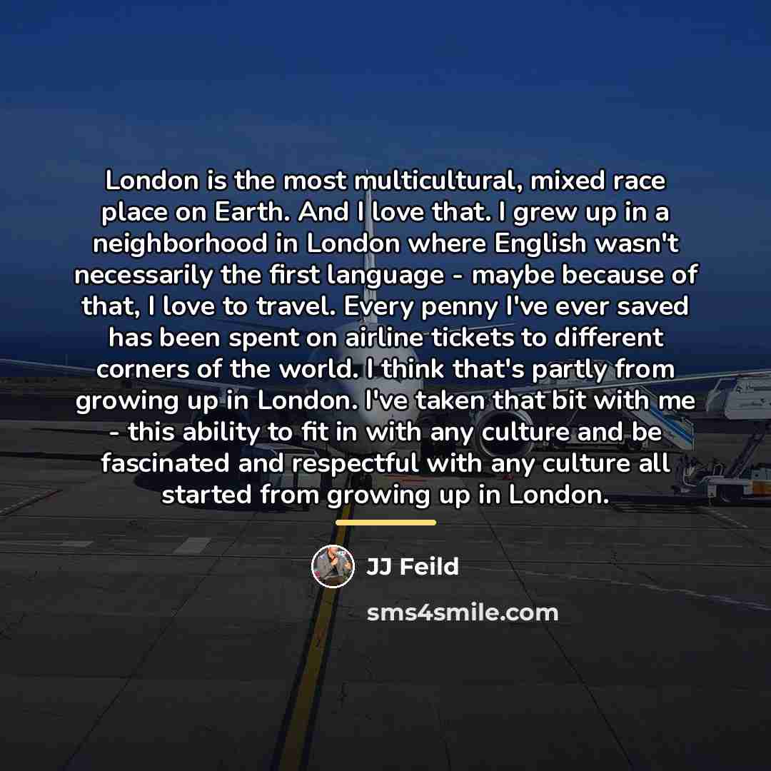 “London is the most multicultural, mixed race place on Earth.…” quote by JJ Feild