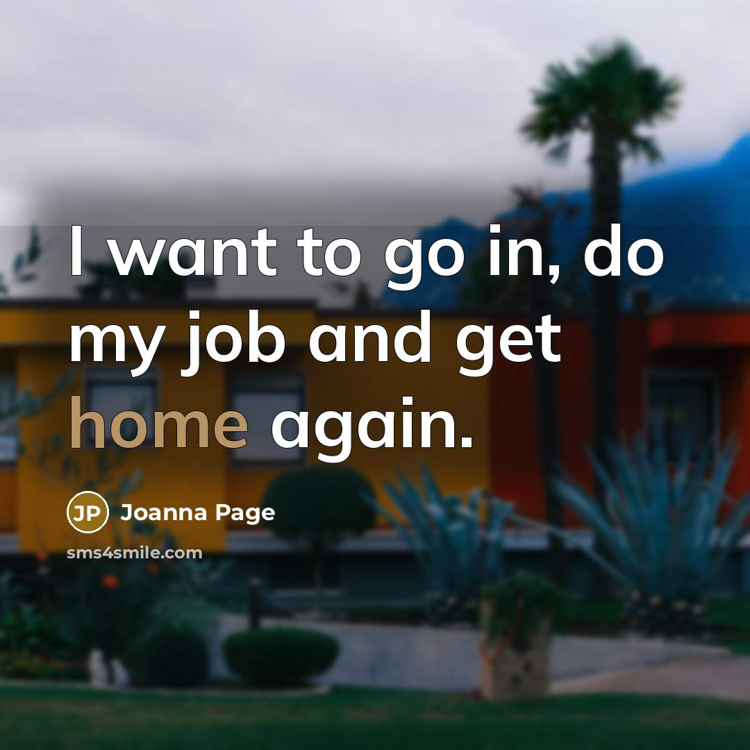 “I want to go in, do my job and get…” quote by Joanna Page