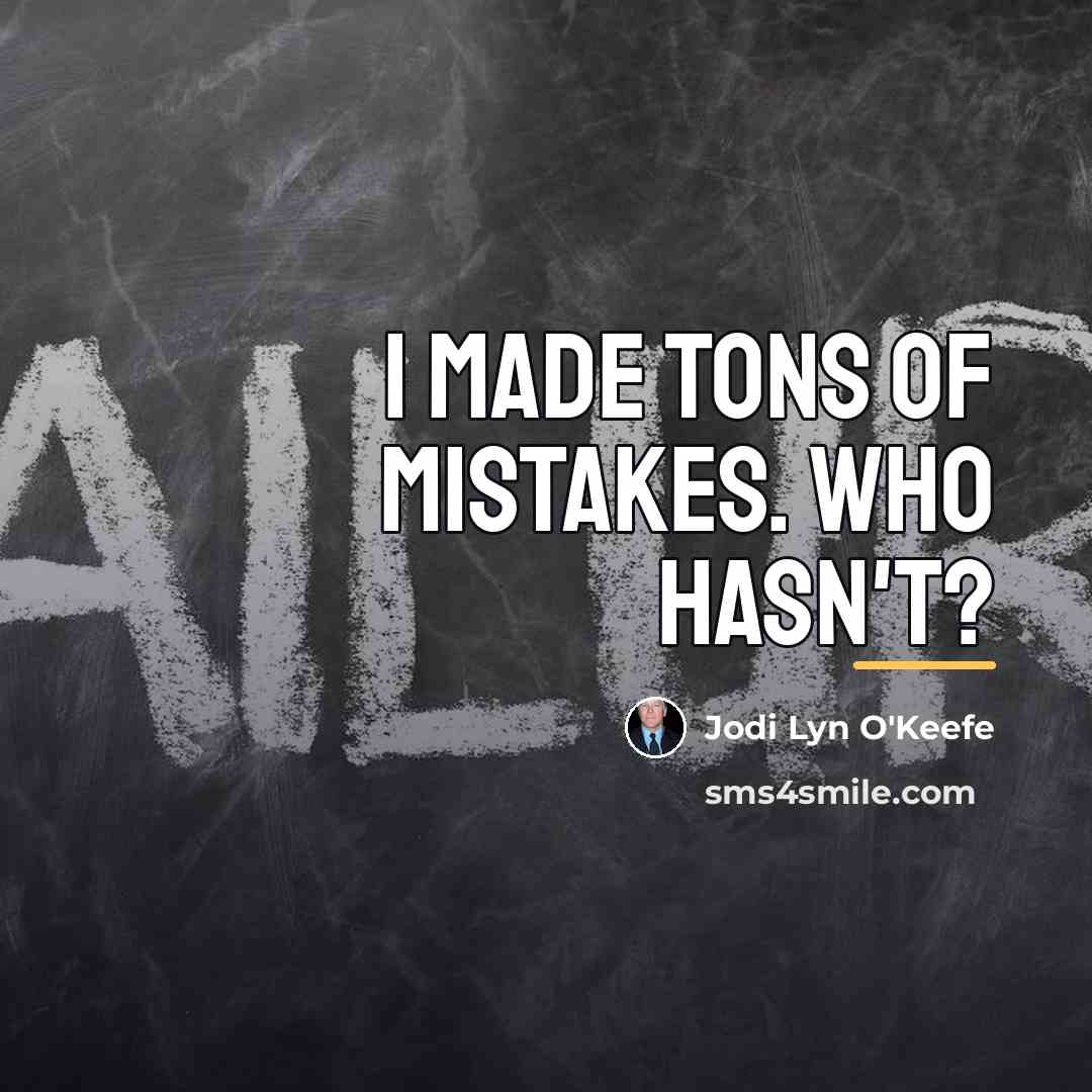 “I made tons of mistakes. Who hasn't?…” quote by Jodi Lyn O'Keefe