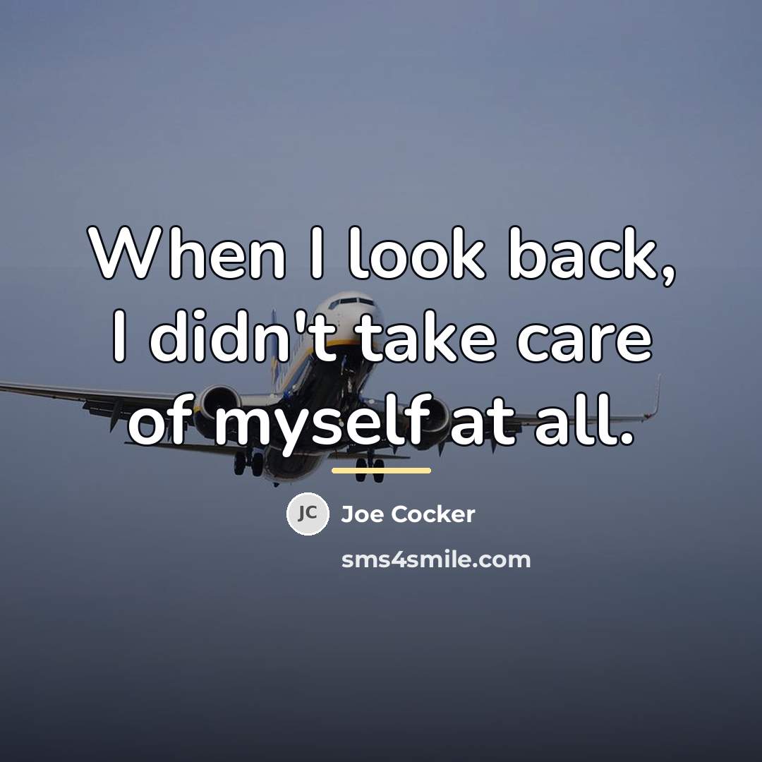 “When I look back, I didn't take care of myself…” quote by Joe Cocker
