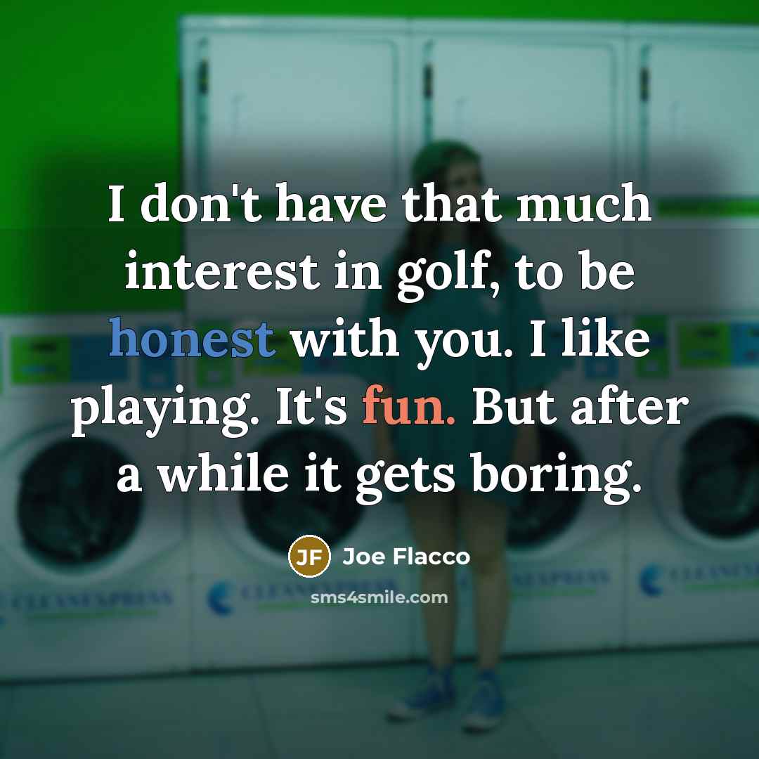 “I don't have that much interest in golf, to be…” quote by Joe Flacco