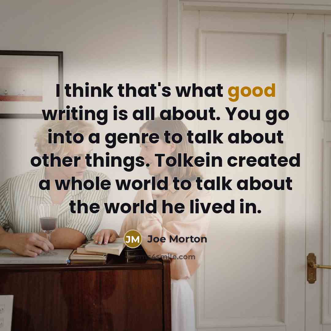 “I think that's what good writing is all about. You…” quote by Joe Morton