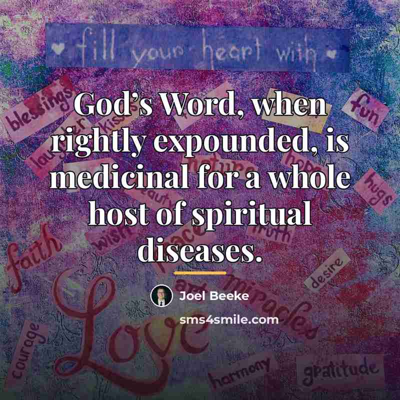 “God’s Word, when rightly expounded, is medicinal for a whole…” quote by Joel Beeke