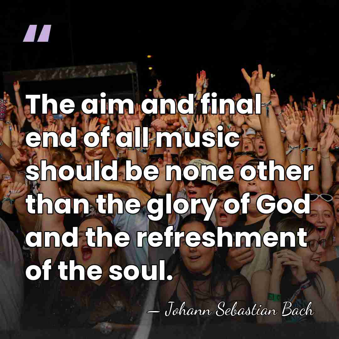 The aim and final end of all music should be none other&hellip; - Johann Sebastian Bach