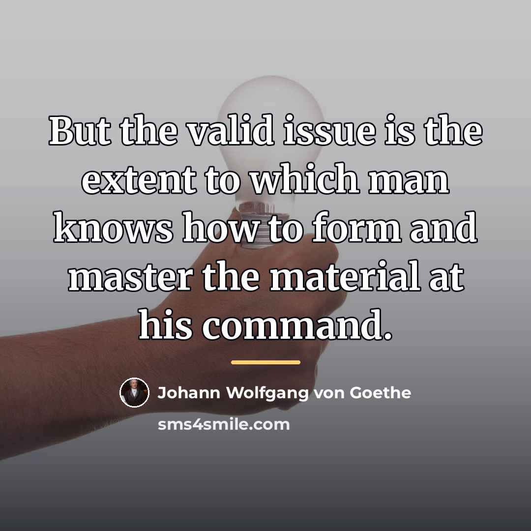 “But the valid issue is the extent to which man…” quote by Johann Wolfgang von Goethe