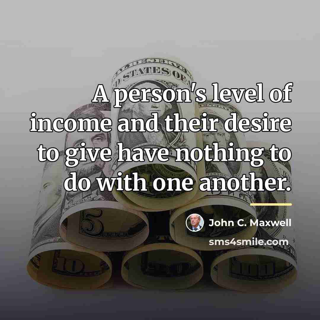 “A person's level of income and their desire to give…” quote by John C. Maxwell
