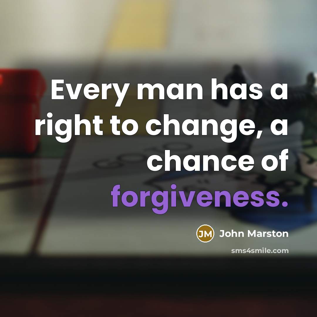 “Every man has a right to change, a chance of…” quote by John Marston