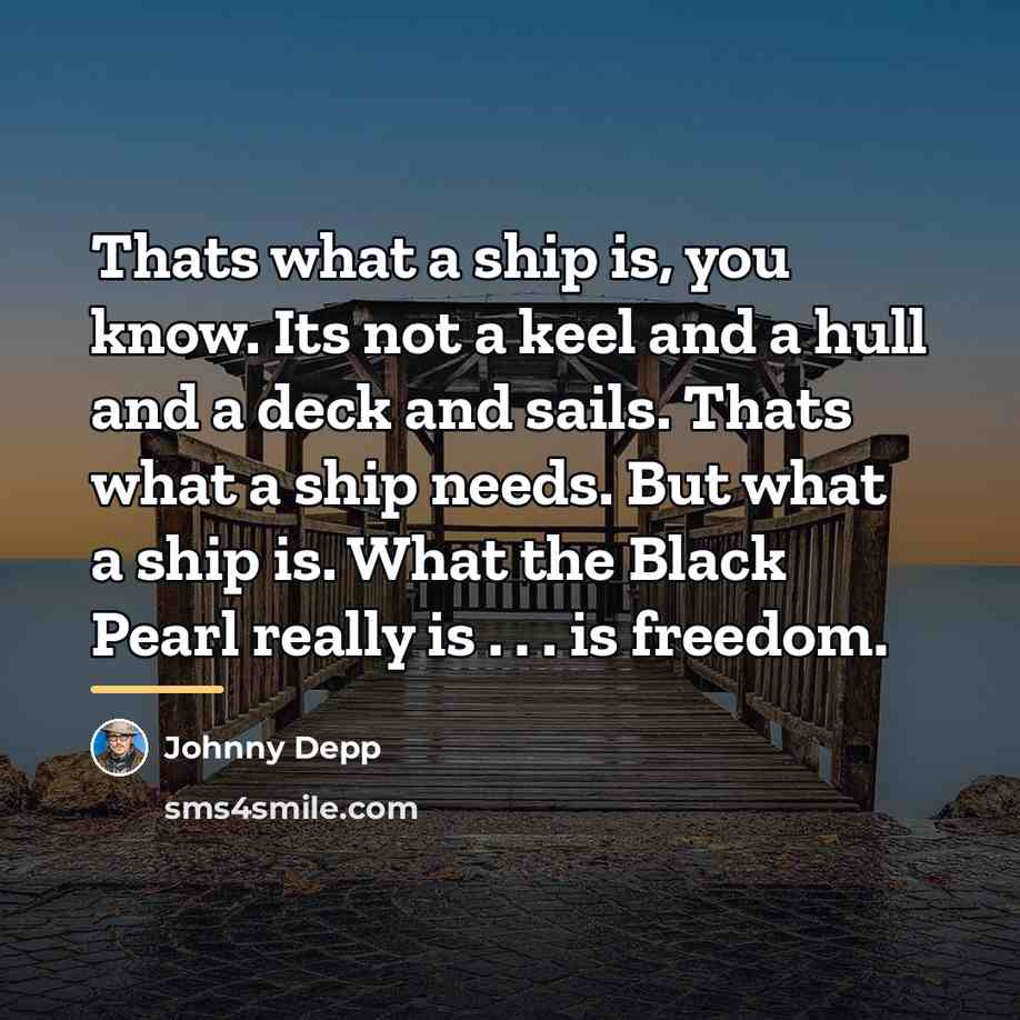 “Thats what a ship is, you know. Its not a…” quote by Johnny Depp