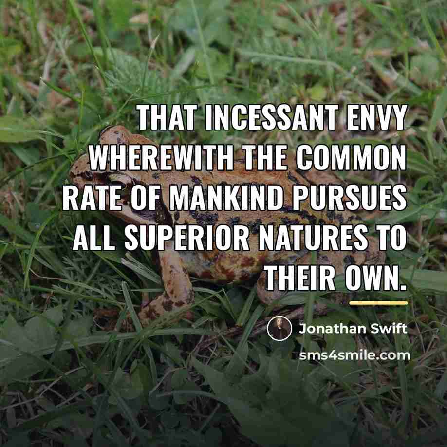 “That incessant envy wherewith the common rate of mankind pursues…” quote by Jonathan Swift