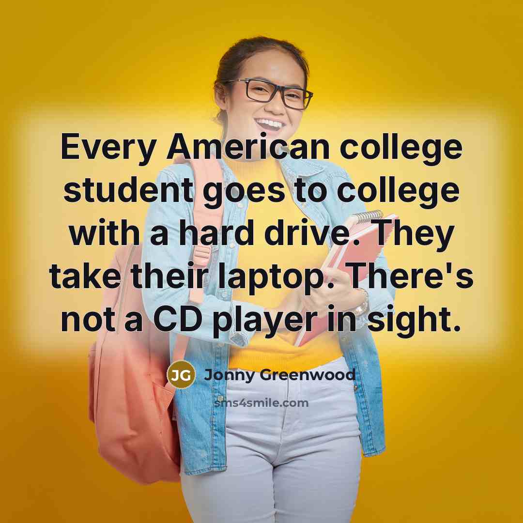 “Every American college student goes to college with a hard…” quote by Jonny Greenwood
