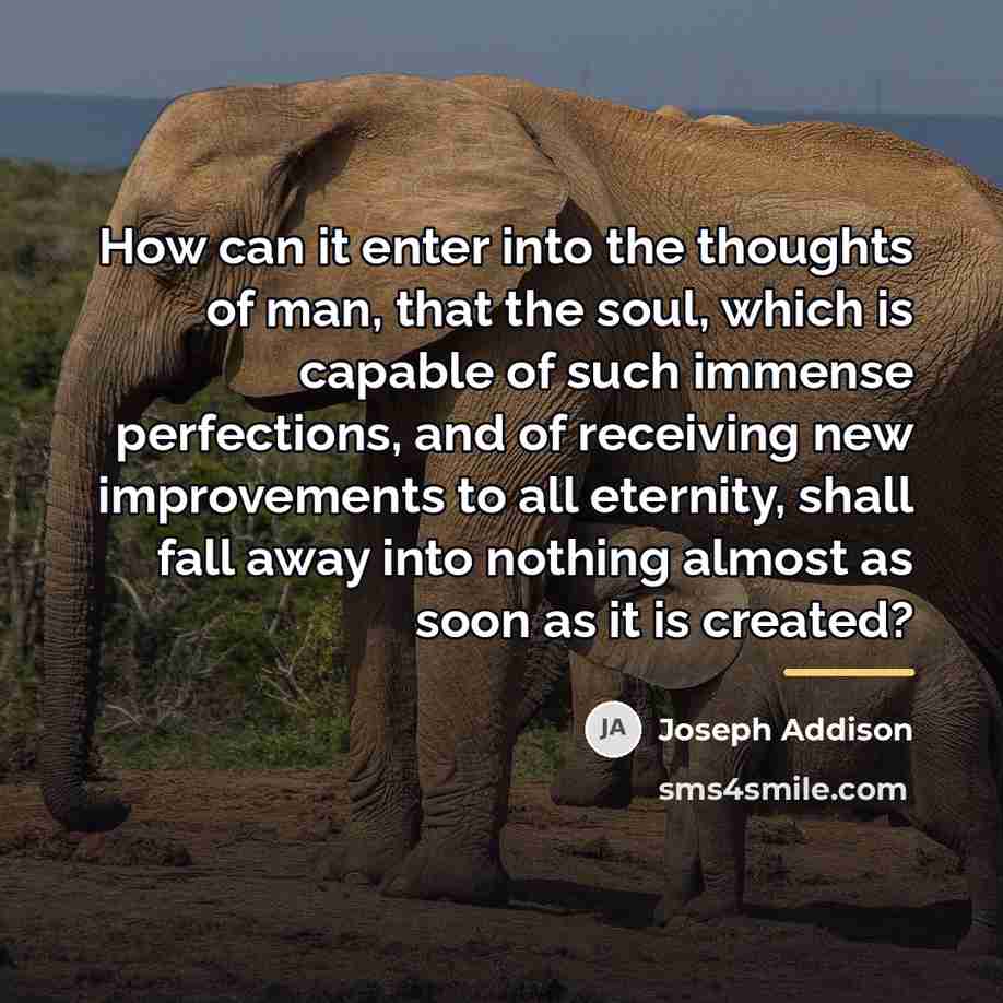 “How can it enter into the thoughts of man, that…” quote by Joseph Addison