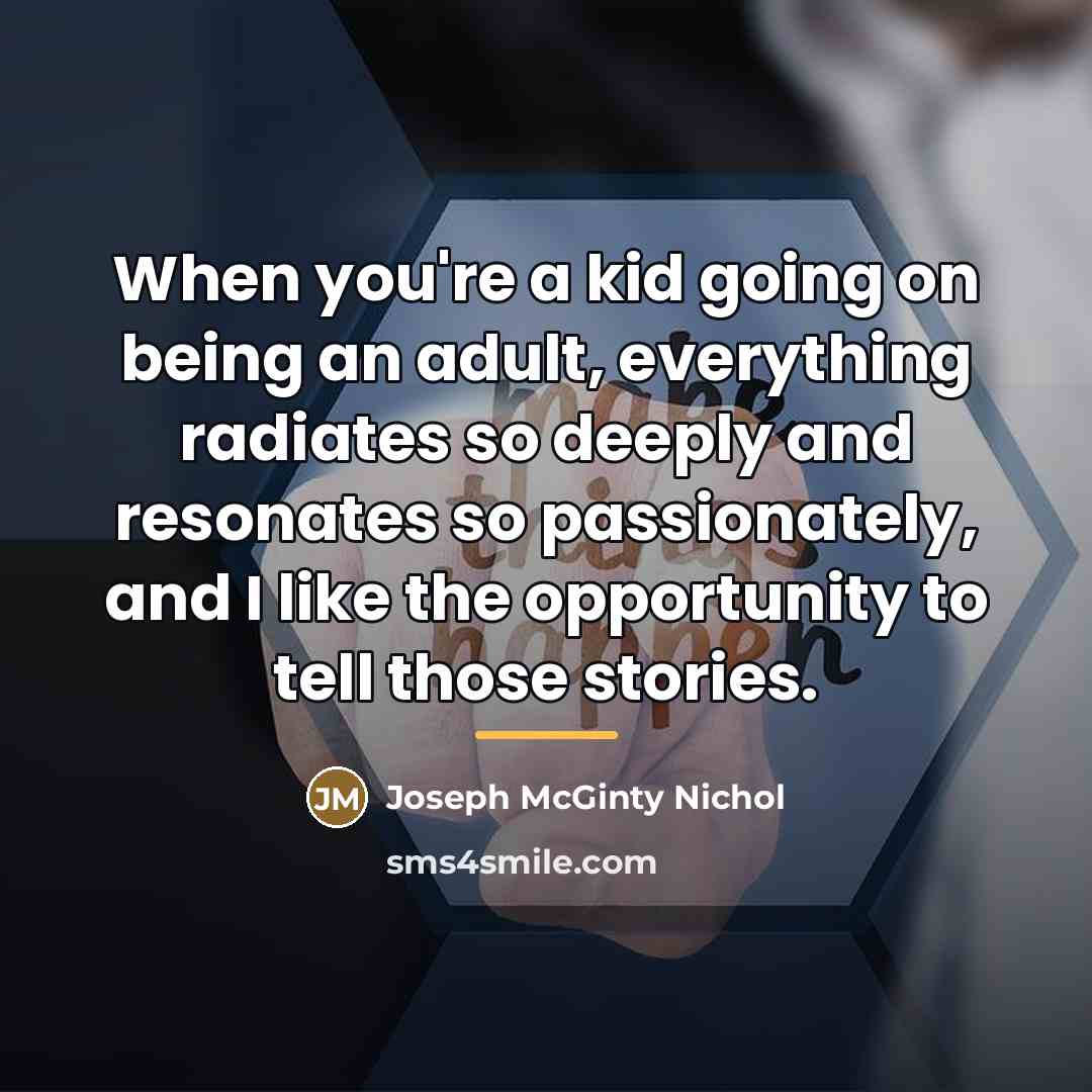“When you're a kid going on being an adult, everything…” quote by Joseph McGinty Nichol