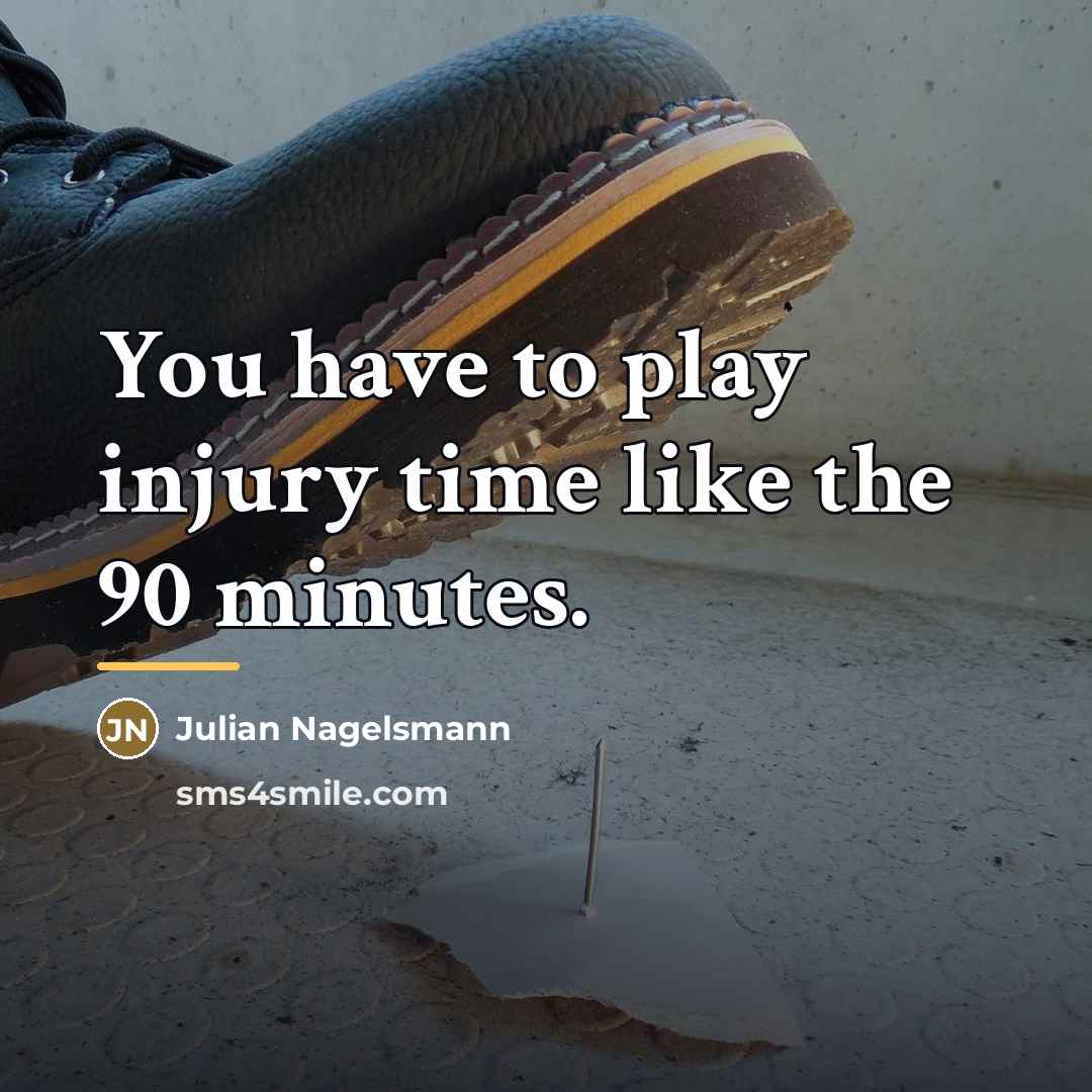 “You have to play injury time like the 90 minutes.…” quote by Julian Nagelsmann