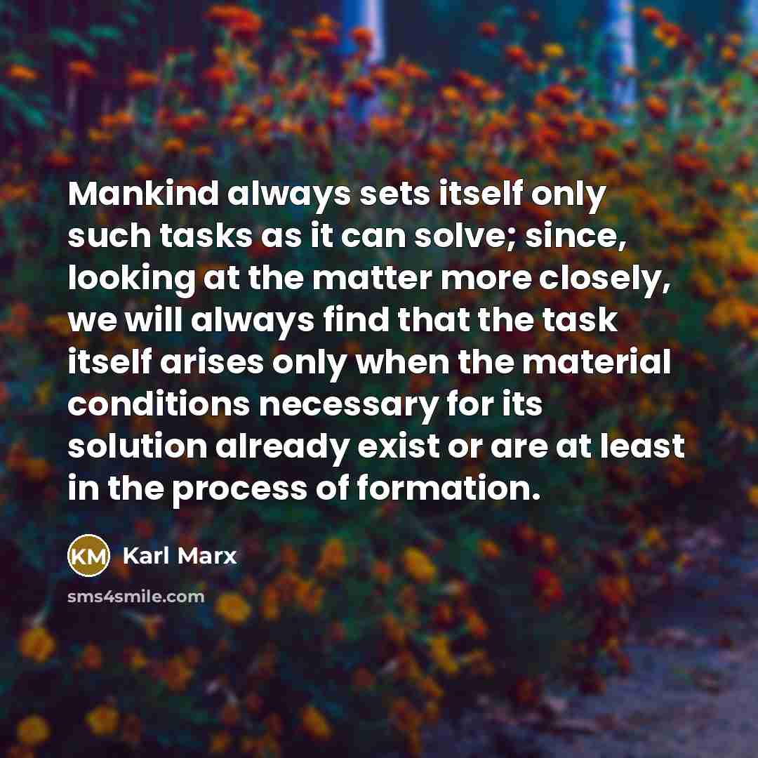 “Mankind always sets itself only such tasks as it can…” quote by Karl Marx