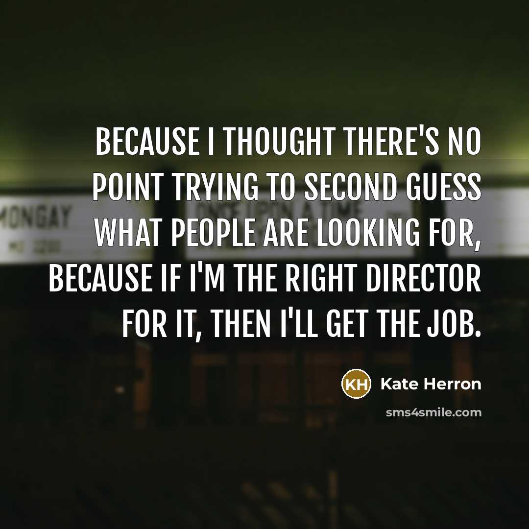 “Because I thought there's no point trying to second guess…” quote by Kate Herron