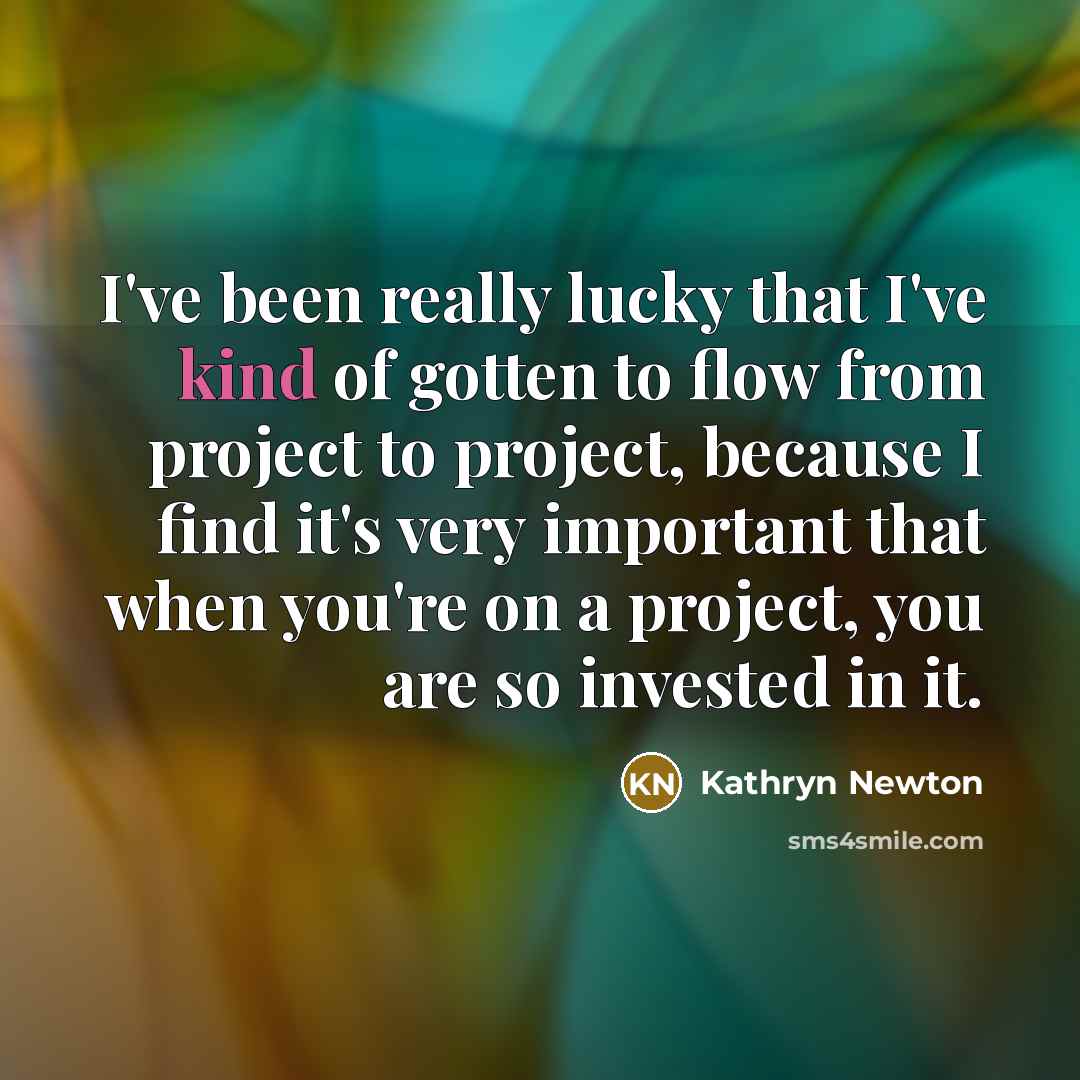 “I've been really lucky that I've kind of gotten to…” quote by Kathryn Newton