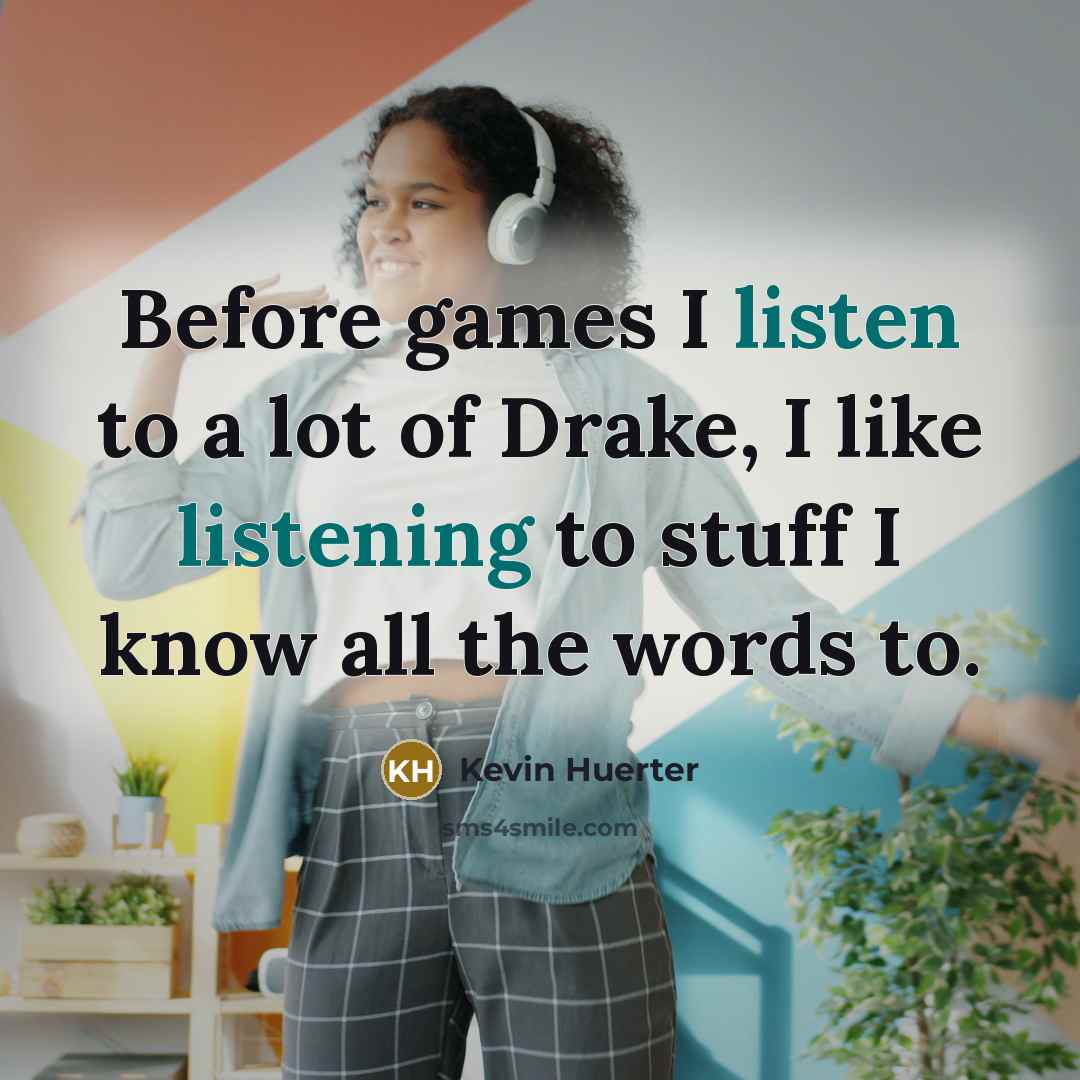 “Before games I listen to a lot of Drake, I…” quote by Kevin Huerter
