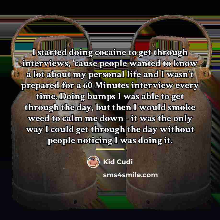 “I started doing cocaine to get through interviews, 'cause people…” quote by Kid Cudi