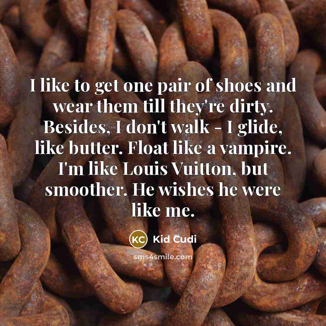 “I like to get one pair of shoes and wear…” quote by Kid Cudi