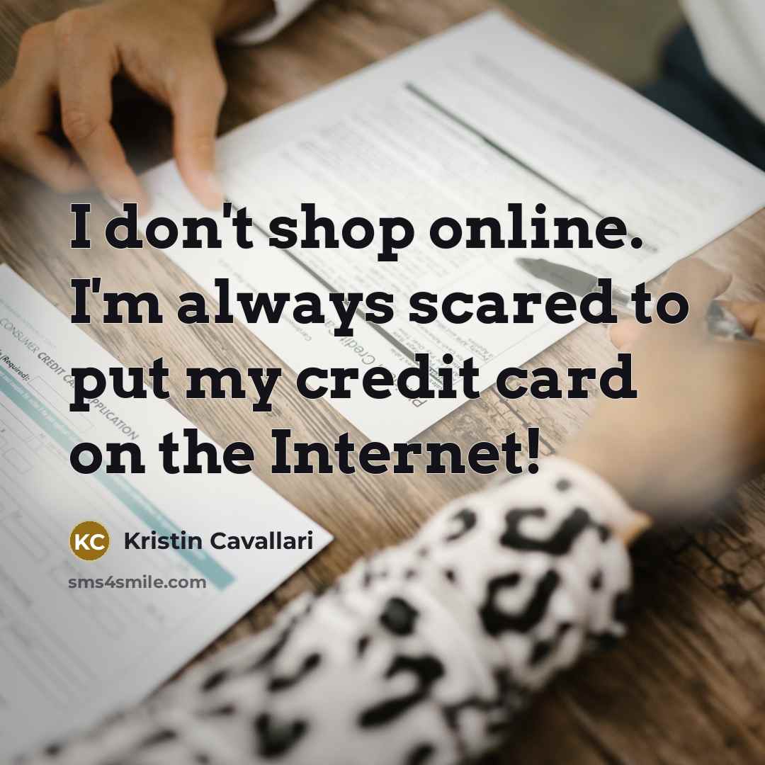 “I don't shop online. I'm always scared to put my…” quote by Kristin Cavallari