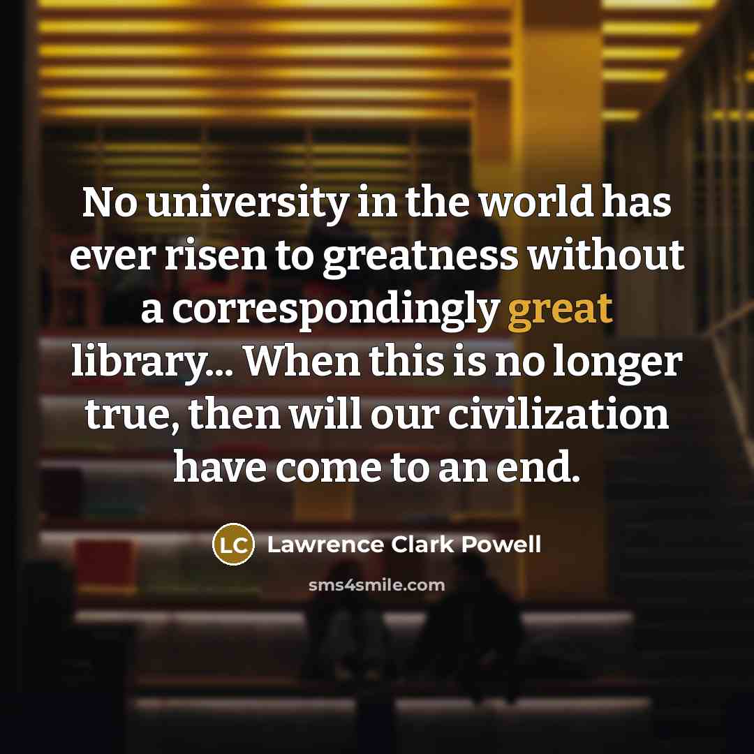 “No university in the world has ever risen to greatness…” quote by Lawrence Clark Powell