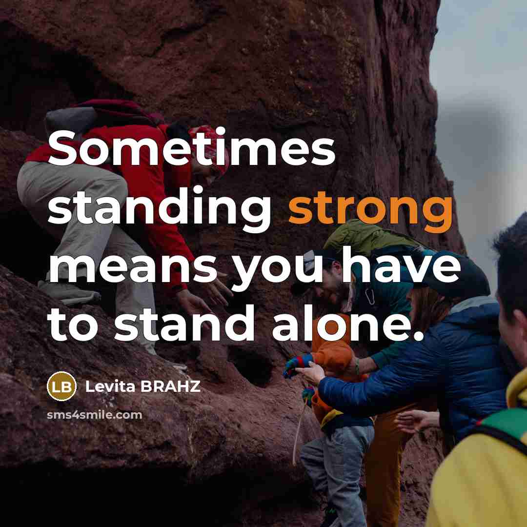 “Sometimes standing strong means you have to stand alone.” quote by Levita BRAHZ