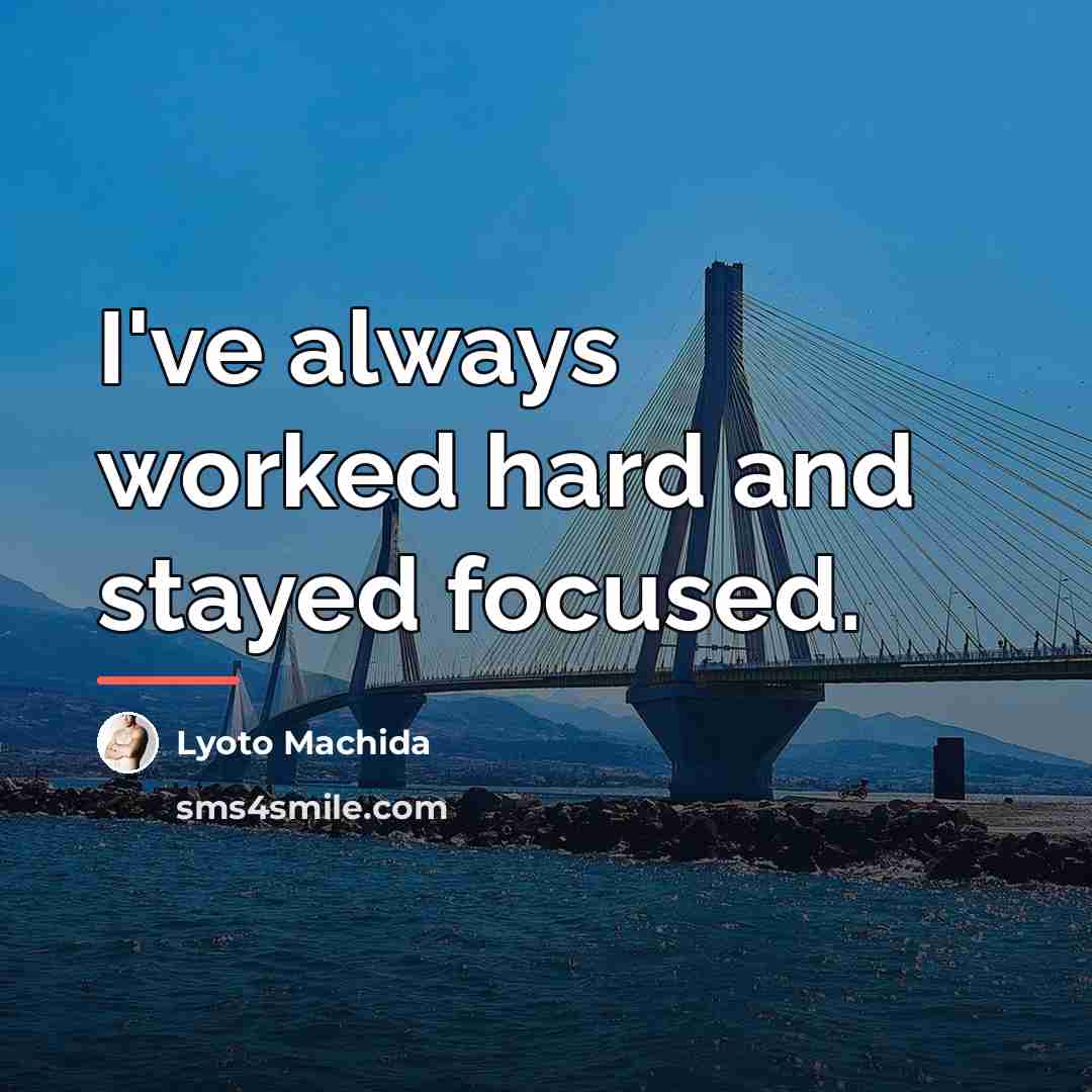 “I've always worked hard and stayed focused.…” quote by Lyoto Machida