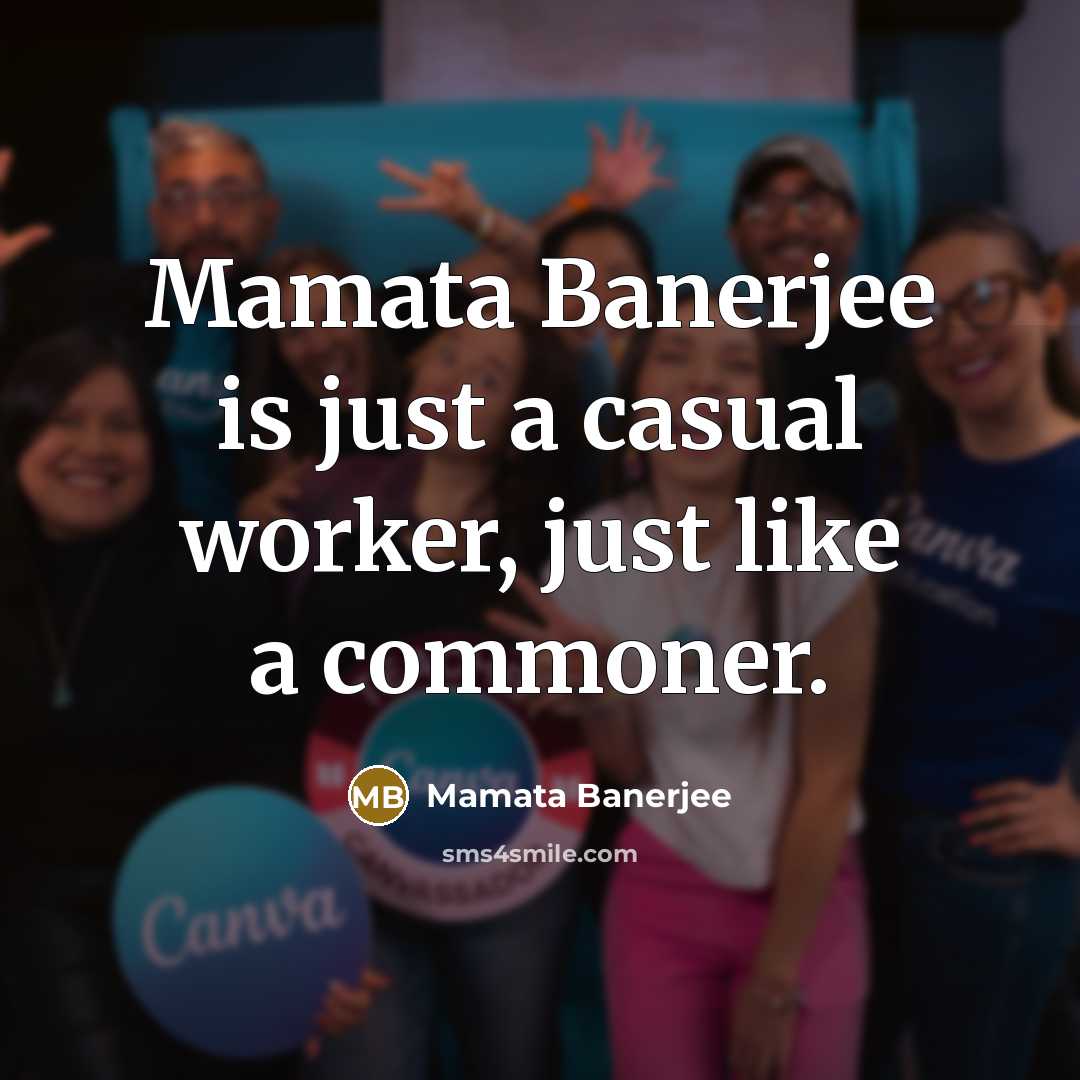 “Mamata Banerjee is just a casual worker, just like a…” quote by Mamata Banerjee