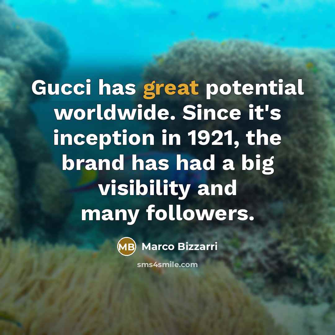 “Gucci has great potential worldwide. Since it's inception in 1921,…” quote by Marco Bizzarri