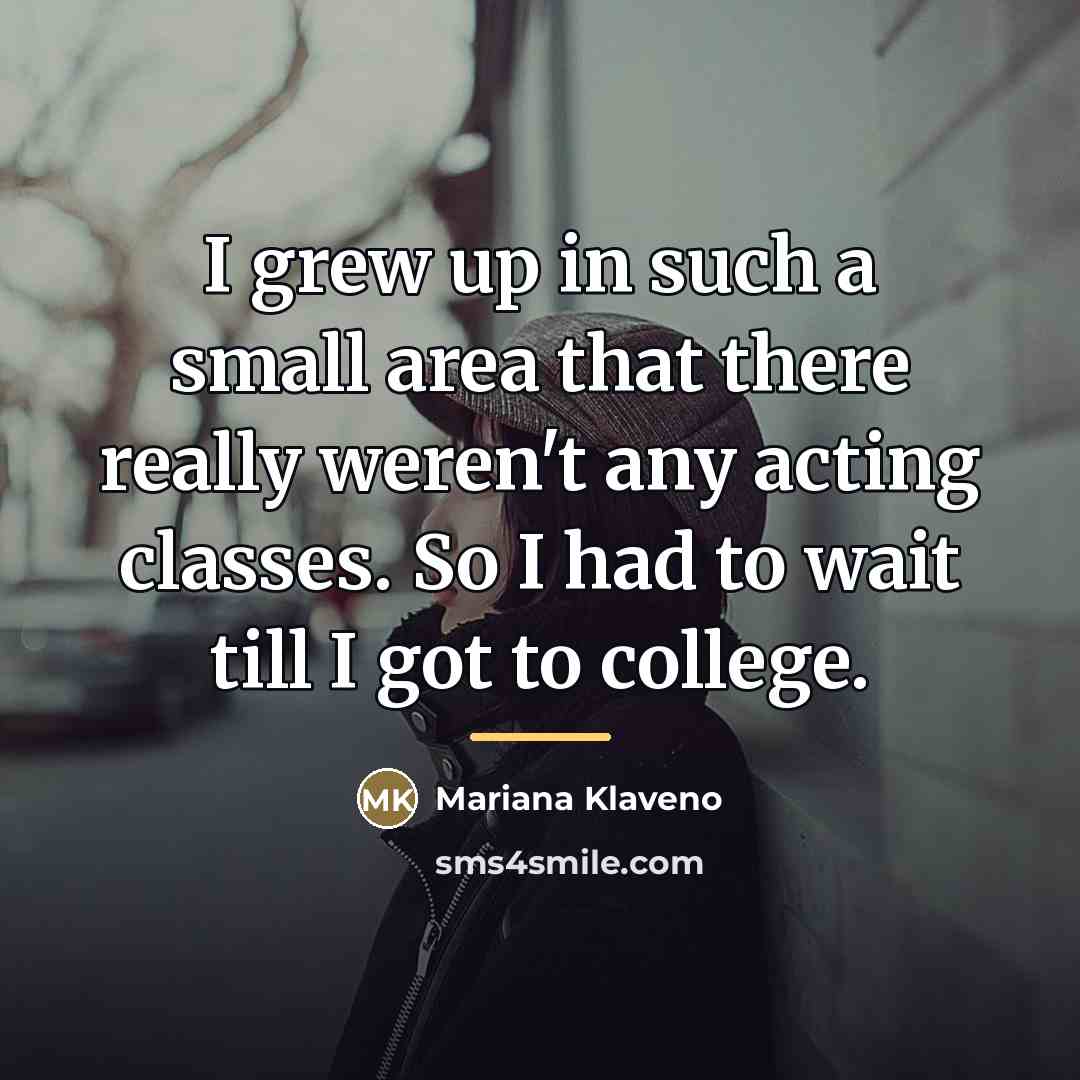 “I grew up in such a small area that there…” quote by Mariana Klaveno