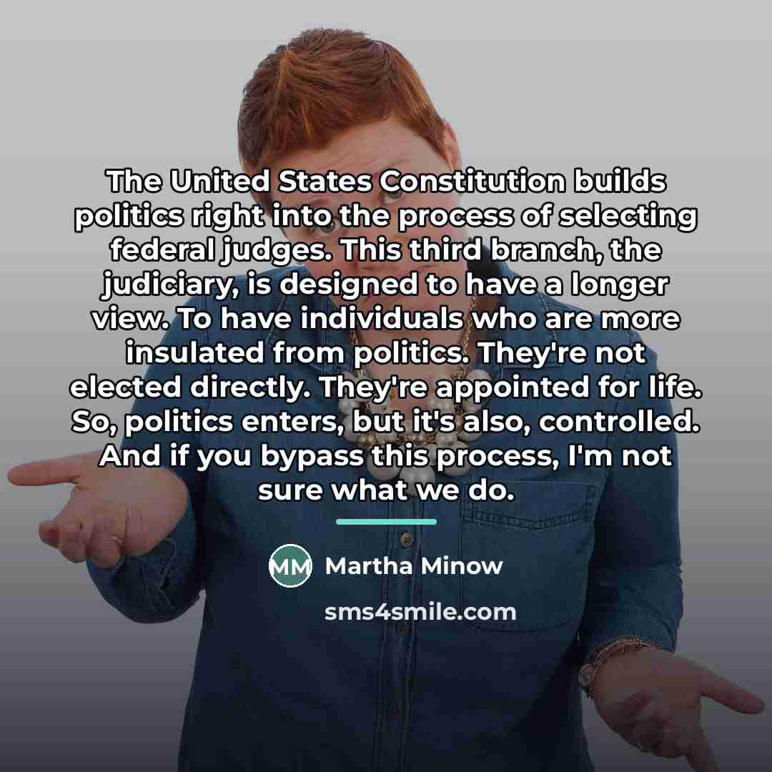 “The United States Constitution builds politics right into the process…” quote by Martha Minow