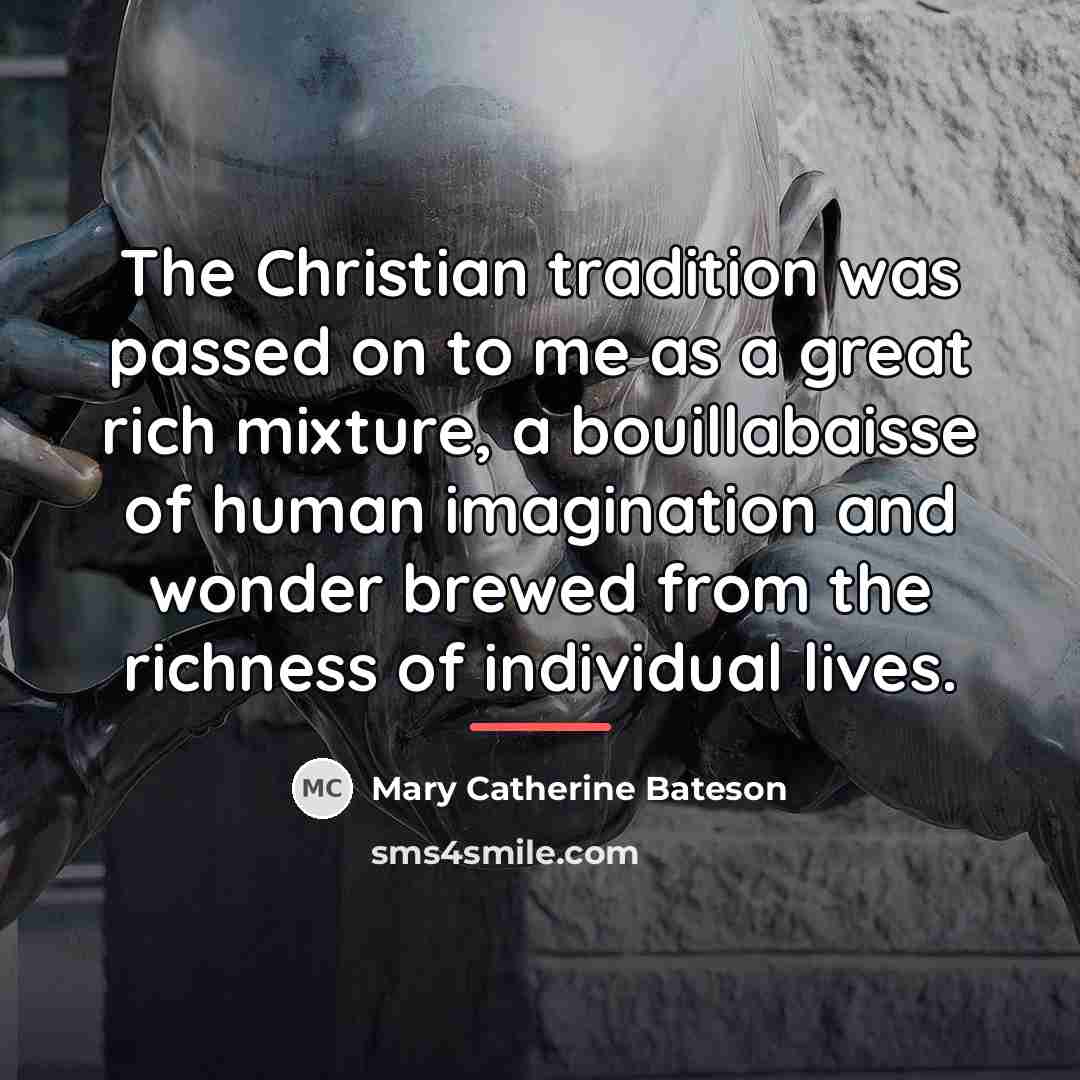 “The Christian tradition was passed on to me as a…” quote by Mary Catherine Bateson
