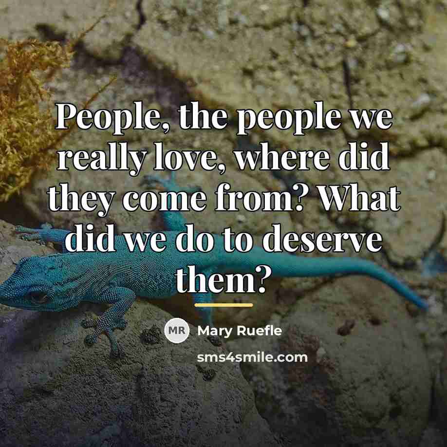 “People, the people we really love, where did they come…” quote by Mary Ruefle