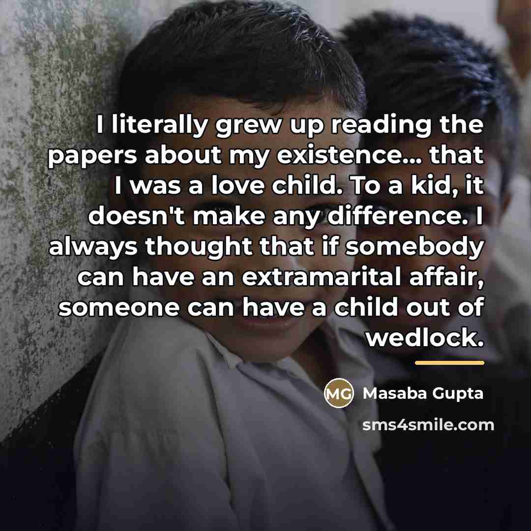 “I literally grew up reading the papers about my existence...…” quote by Masaba Gupta