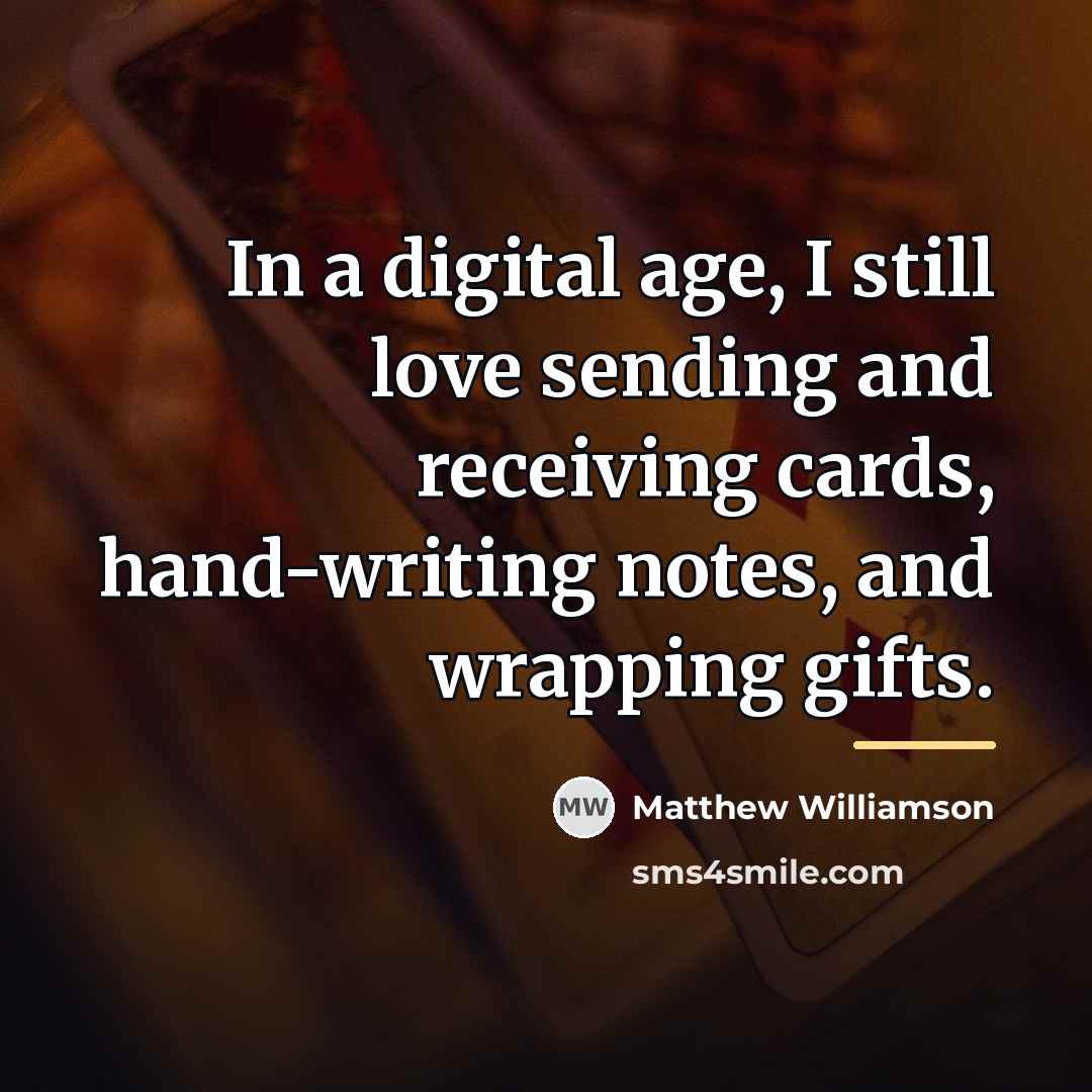 “In a digital age, I still love sending and receiving…” quote by Matthew Williamson