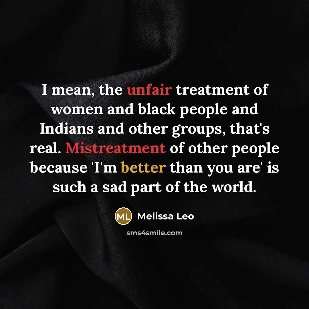 “I mean, the unfair treatment of women and black people…” quote by Melissa Leo