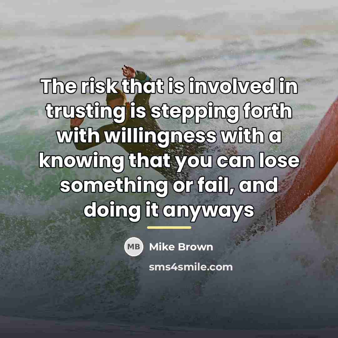 “The risk that is involved in trusting is stepping forth…” quote by Mike Brown