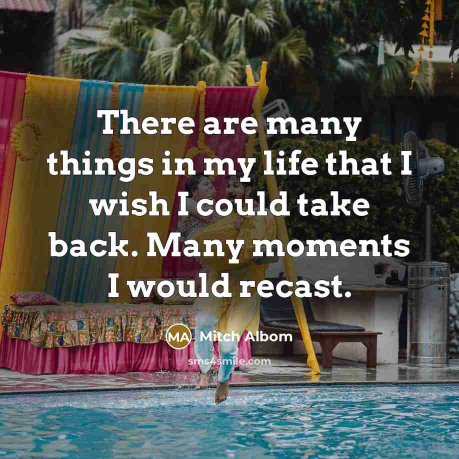 “There are many things in my life that I wish…” quote by Mitch Albom