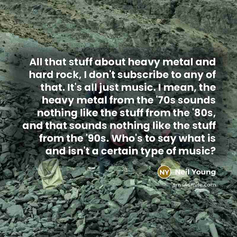 “All that stuff about heavy metal and hard rock, I…” quote by Neil Young
