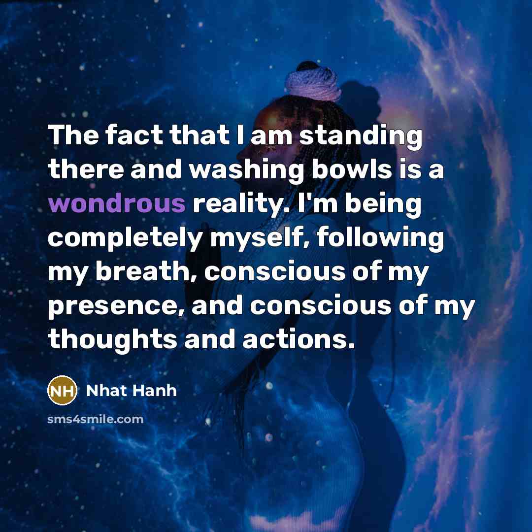 “The fact that I am standing there and washing bowls…” quote by Nhat Hanh