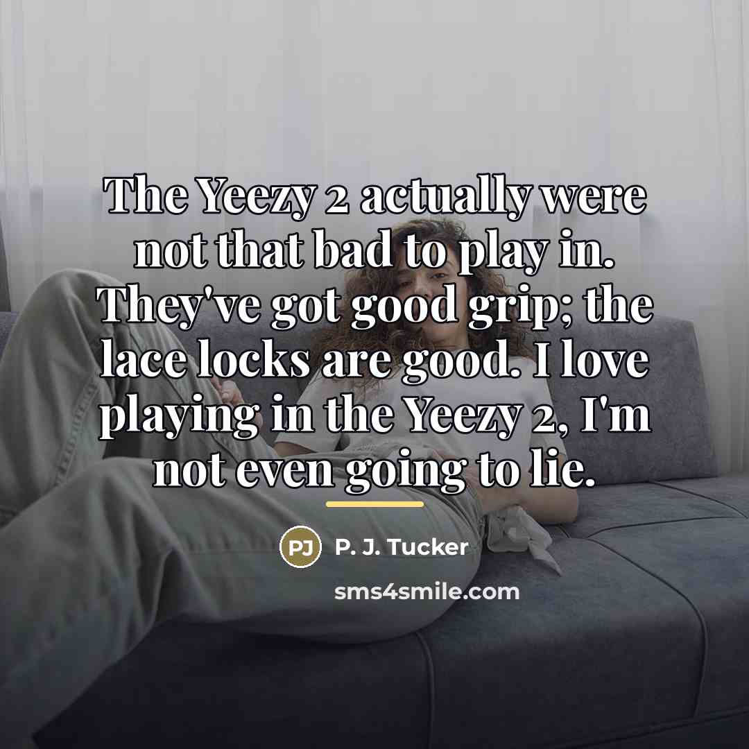 “The Yeezy 2 actually were not that bad to play…” quote by P. J. Tucker