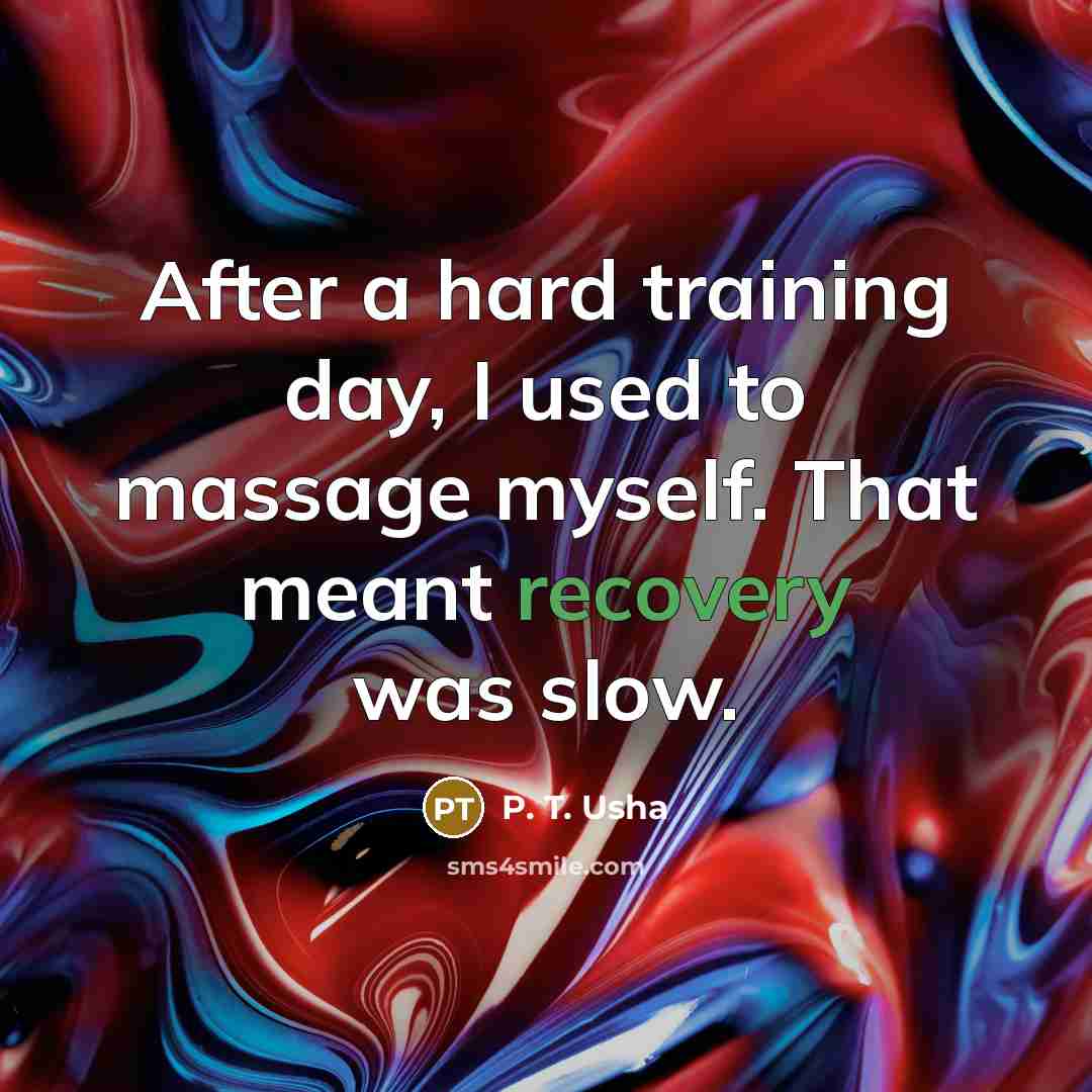 “After a hard training day, I used to massage myself.…” quote by P. T. Usha