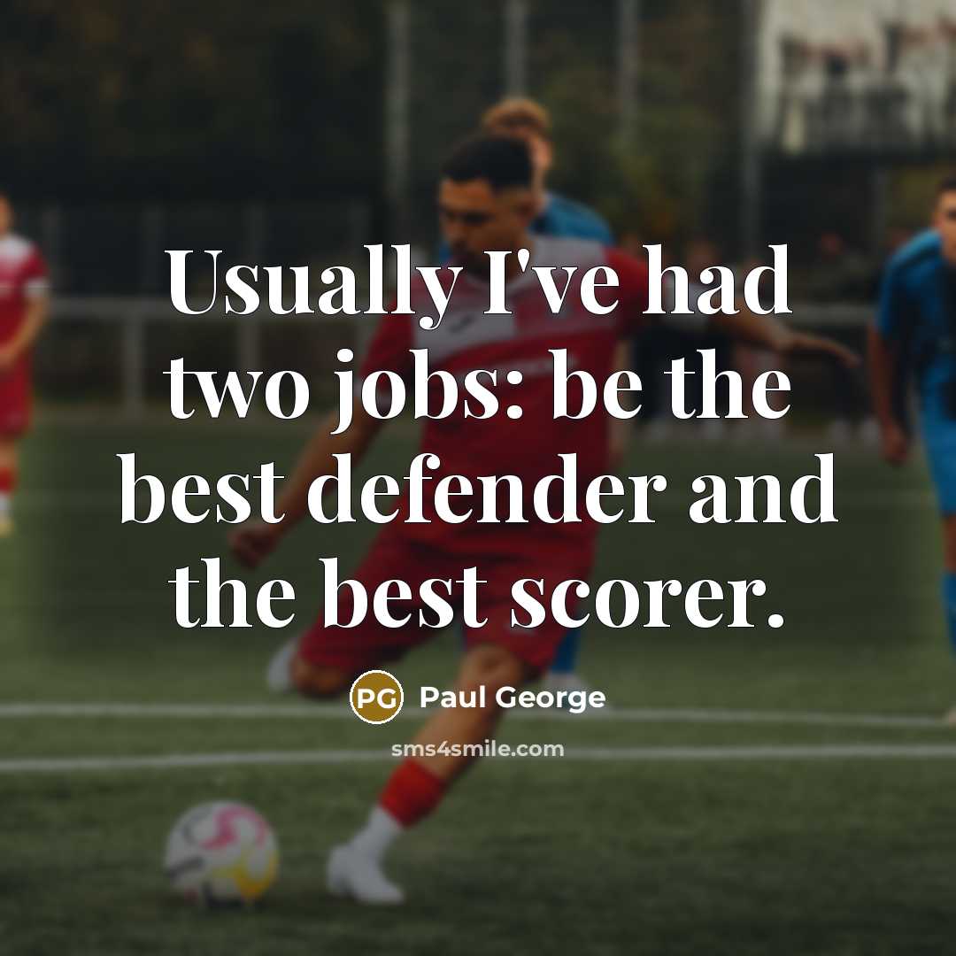 “Usually I've had two jobs: be the best defender and…” quote by Paul George