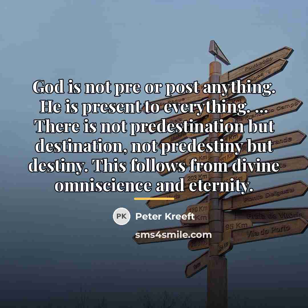 “God is not pre or post anything. He is present…” quote by Peter Kreeft