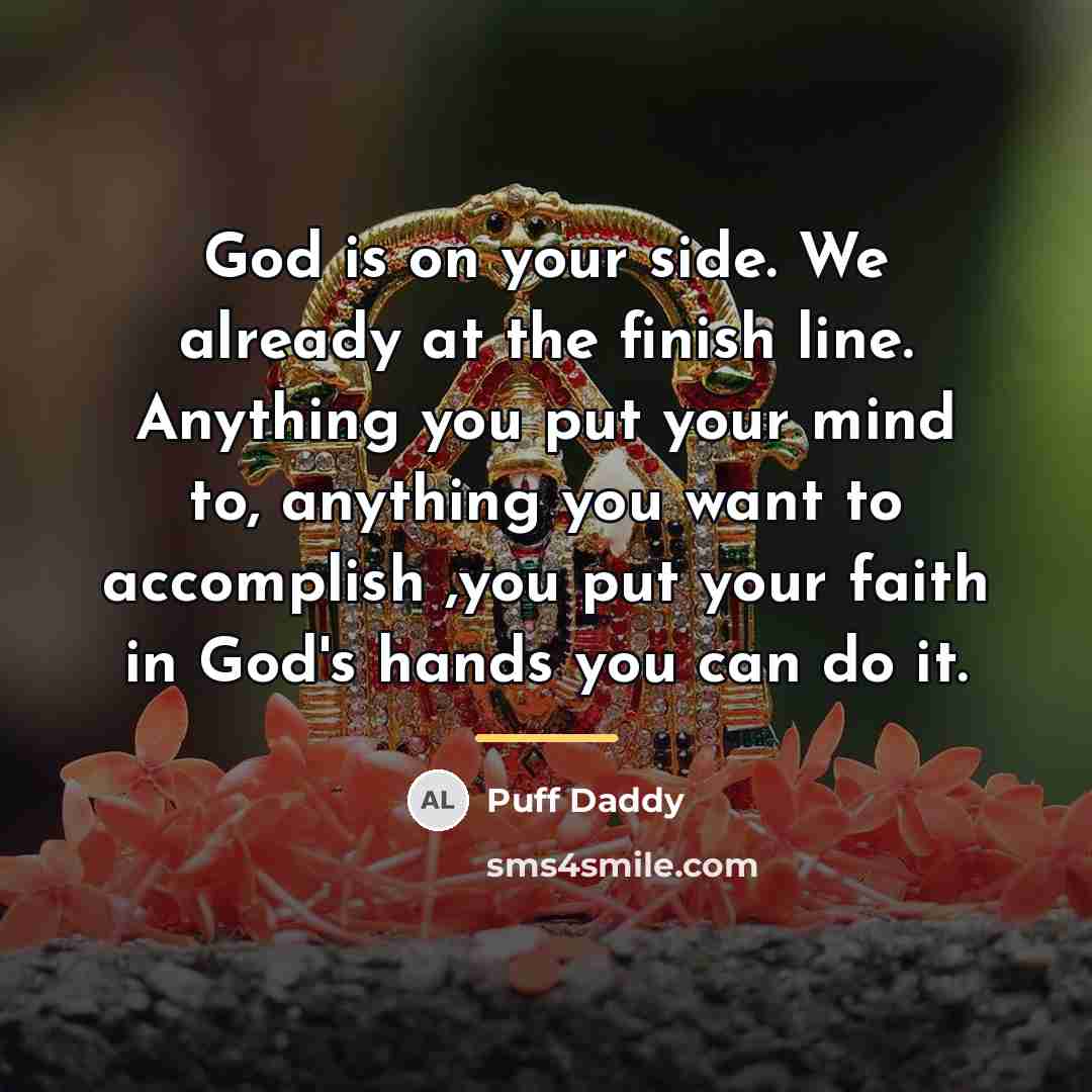 “God is on your side. We already at the finish…” quote by Puff Daddy
